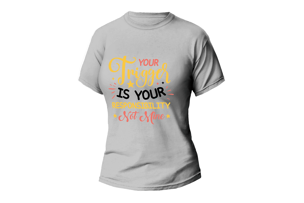 Thumbnail: YOUR TRIGGER IS YOUR RESPONSIBILITY NOT MINE WOMEN FITTED