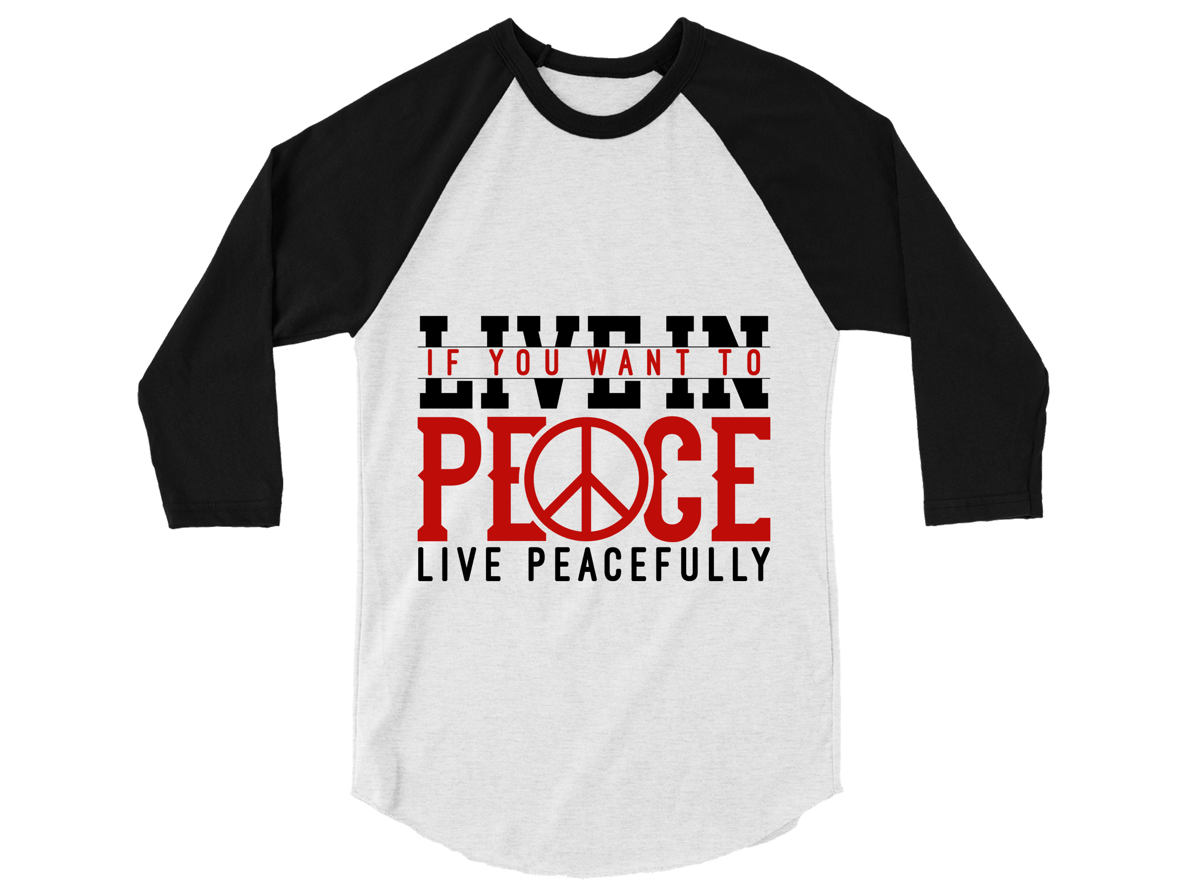 IF YOU WANT TO LIVE IN PEACE LIVE PEACELFULLY RAGLAN TEE