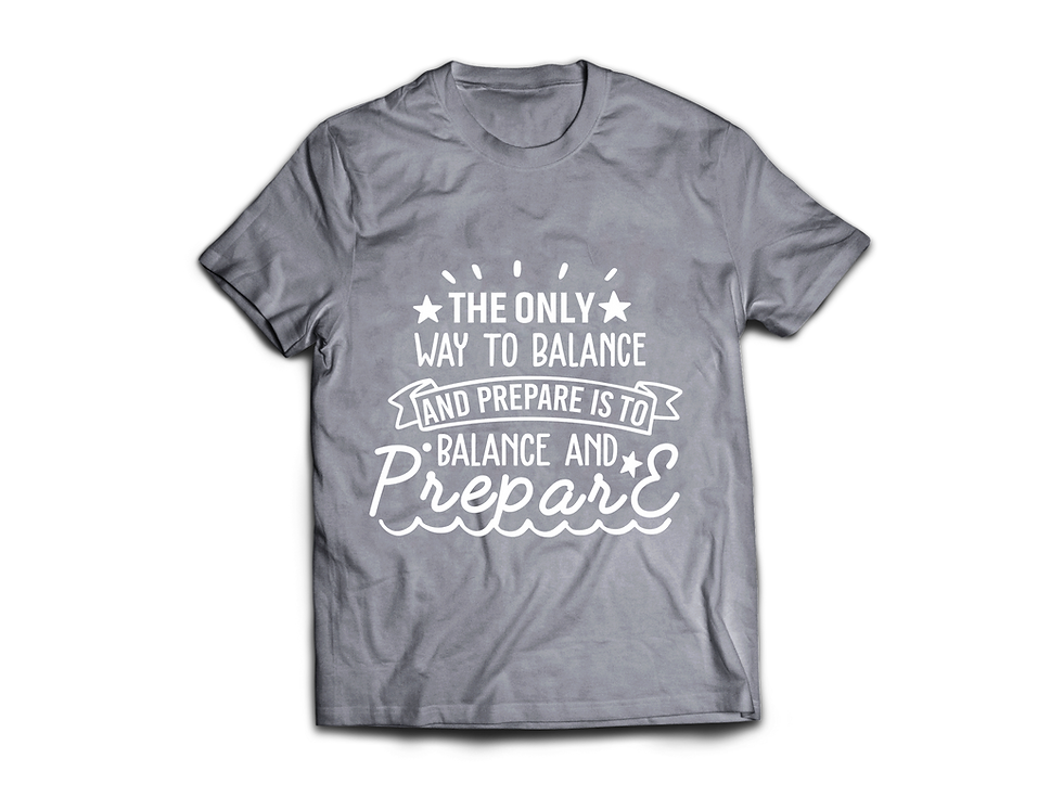Thumbnail: THE ONLY WAY TO BALANCD AND PREPARE IS TO BALANCE AND PREPARE T-SHIRT