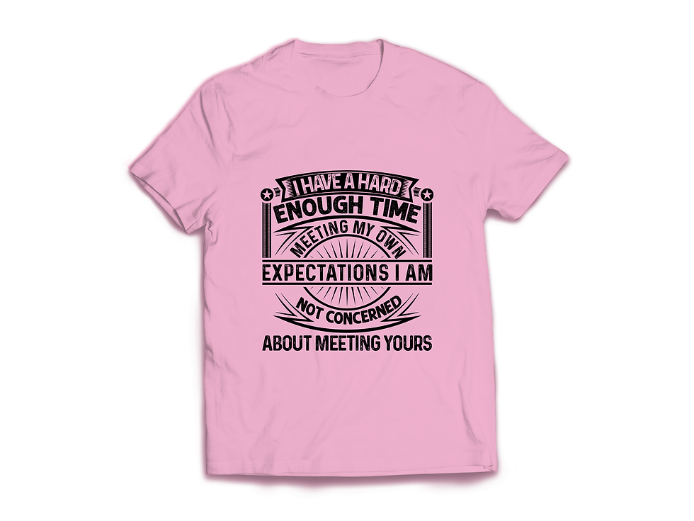 Thumbnail: I HAVE A HARD ENOUGH TIME MEETING MY OWN EXPECTATIONS I AM NOT CONCERNED T-SHIRT