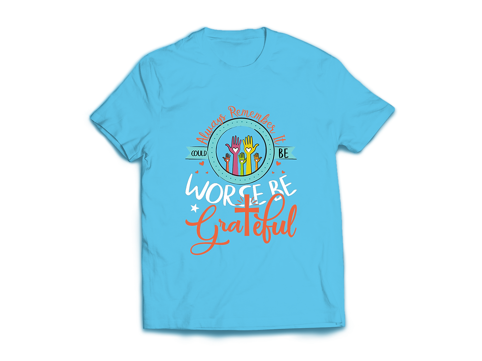 Thumbnail: ALWAYS REMEMBER IT COULD BE WORSE BE GRATEFUL T-SHIRT