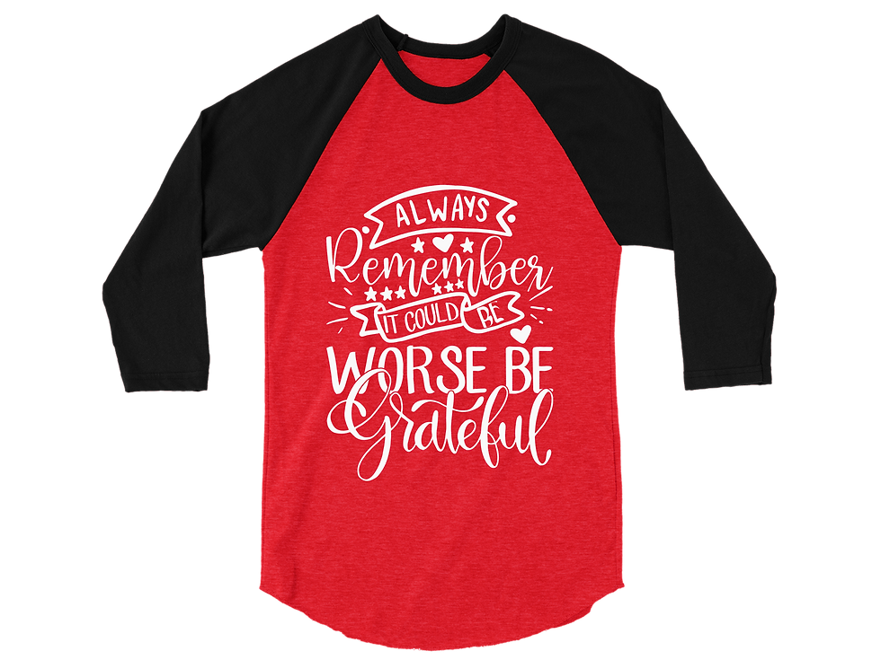 Thumbnail: ALWAYS REMEMBER IT COULD BE WORSE BE GRATEFUL RAGLAN TEE