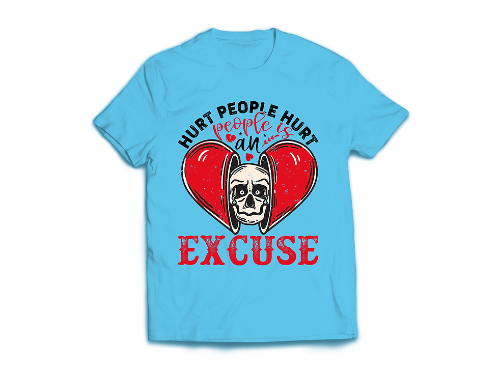 Thumbnail: HURT PEOPLE HURT PEOPLE IS AN EXCUSE T-SHIRT