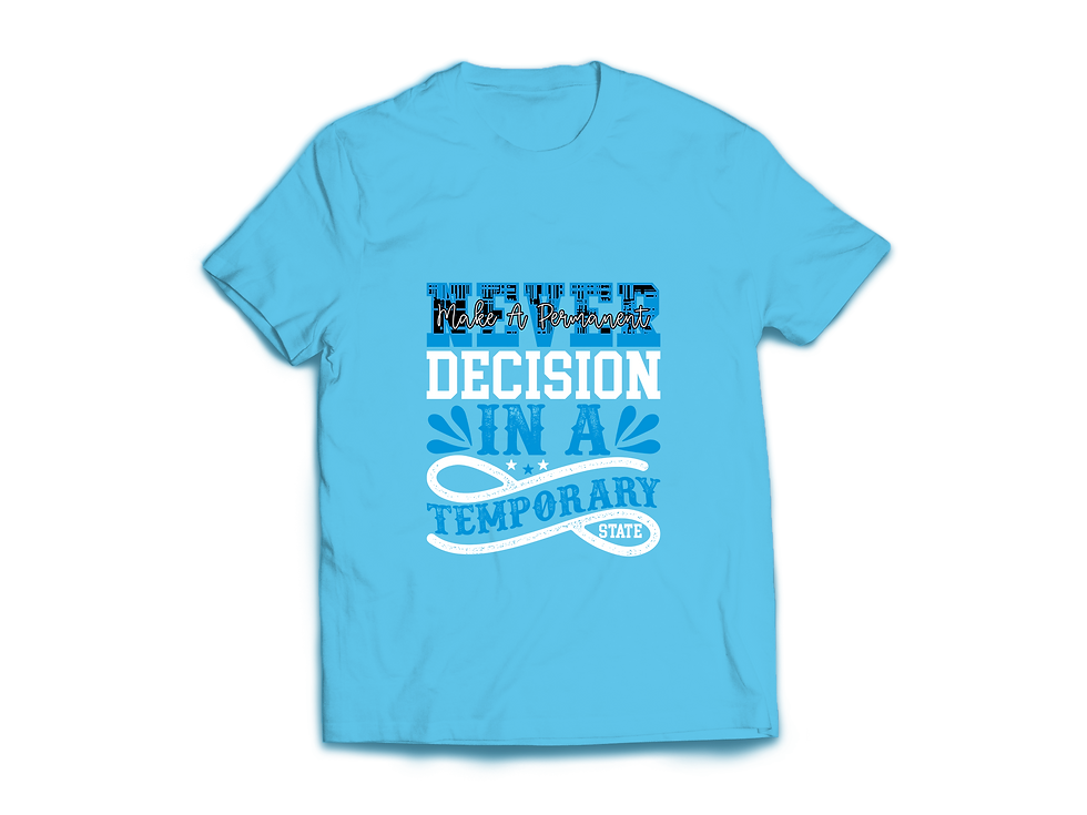 Thumbnail: NEVER MAKE A PERMANENT DECISION IN A TEMPORARY STATE T-SHIRT