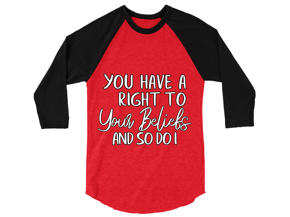 Thumbnail: YOU HAVE A RIGHT TO YOUR BELIFES AND SO DO I RAGLAN TEE