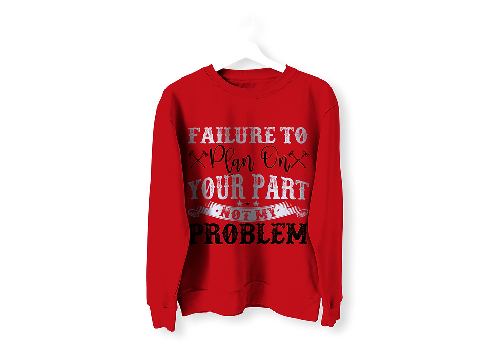 Thumbnail: FAILURE TO PLAN ON YOUR PART NOT MY PROBLEM LONG SLEEVE