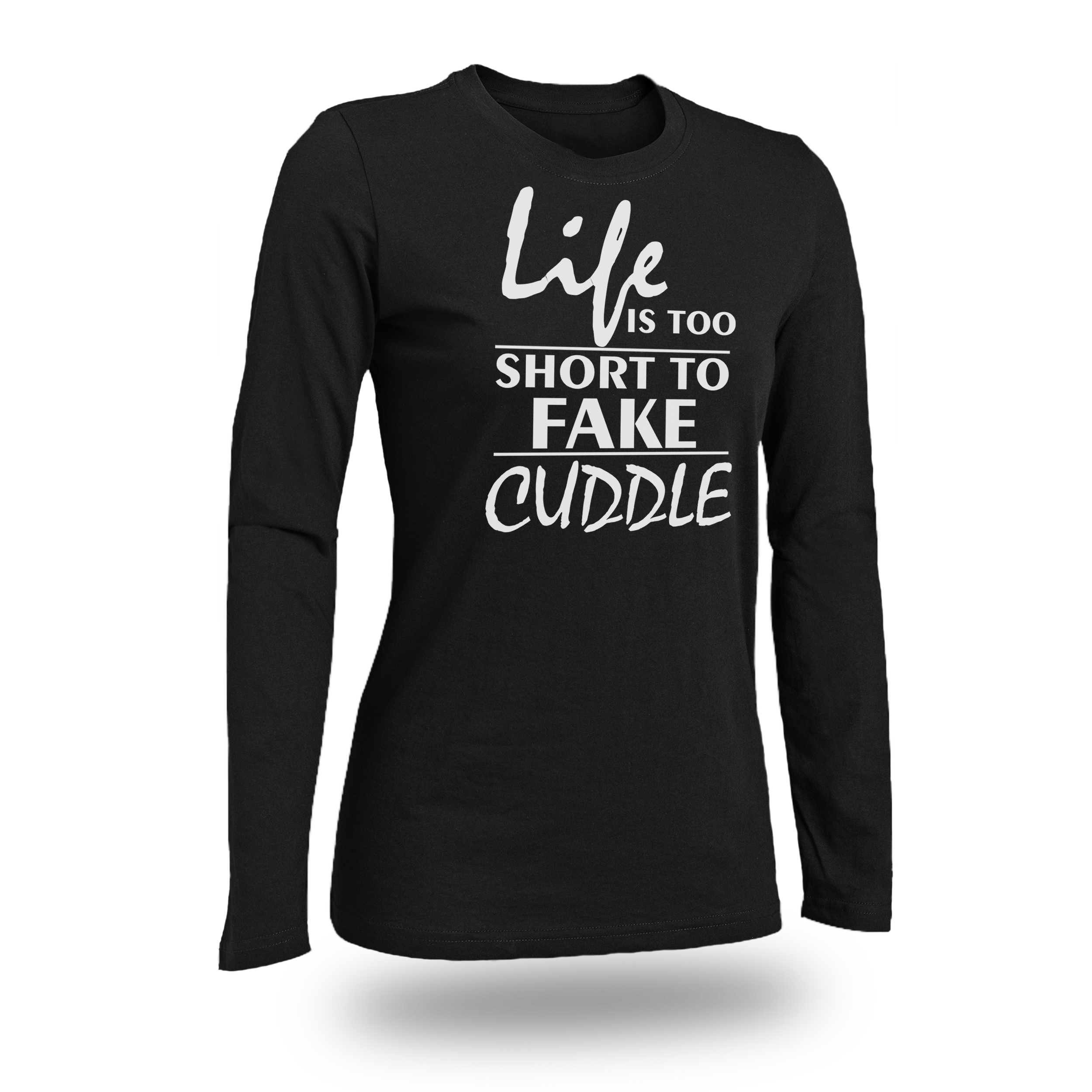 LIFE IS TOO SHORT TO FAKE CUDDLE WOMEN FITTED SHIRT
