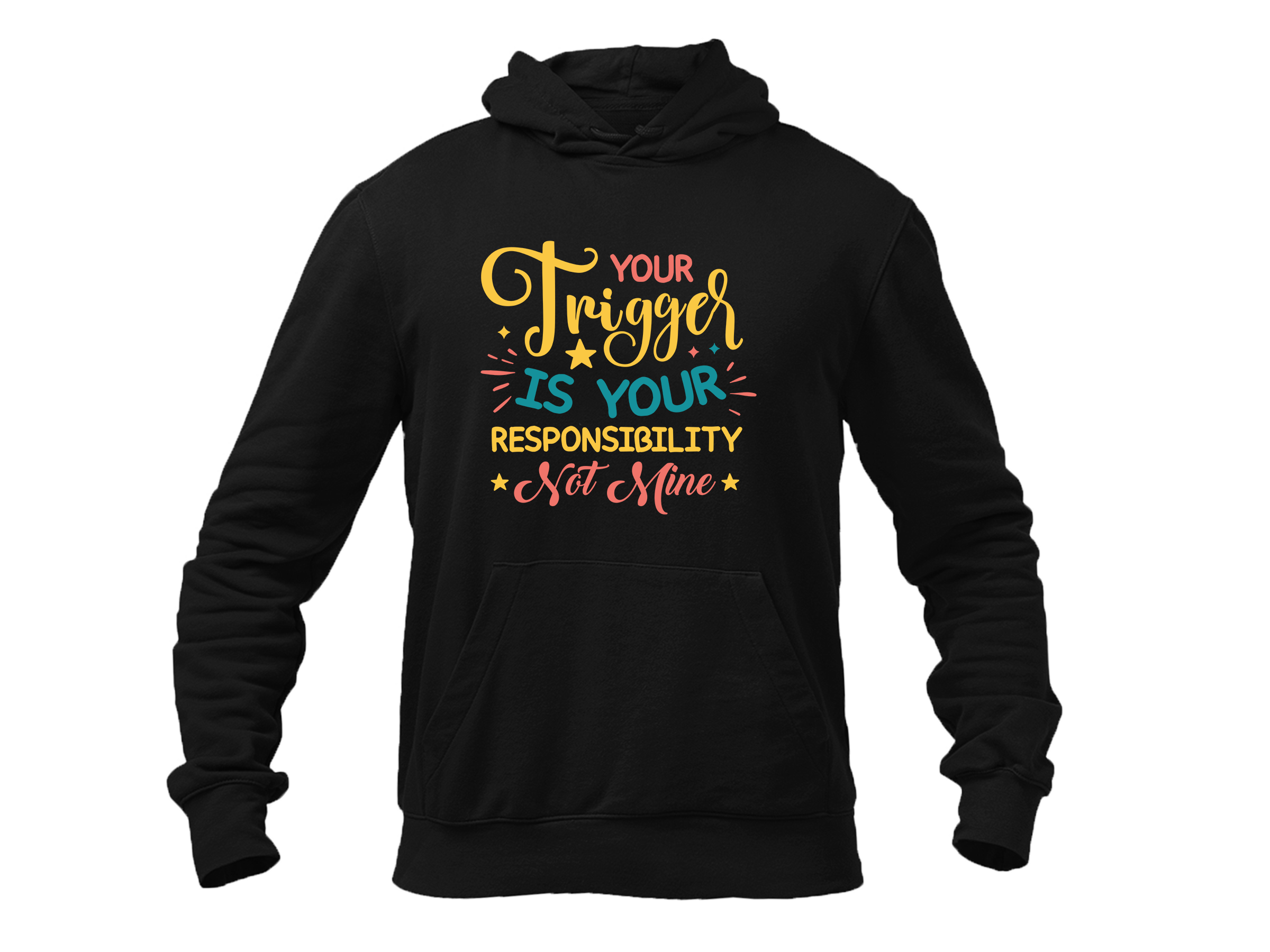 YOUR TRIGGER IS YOUR RESPONSIBILITY NOT MINE HOODIE