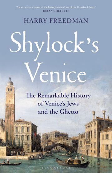 Shylock's Venice: The Remarkable History of Venice's Jews and the Ghetto