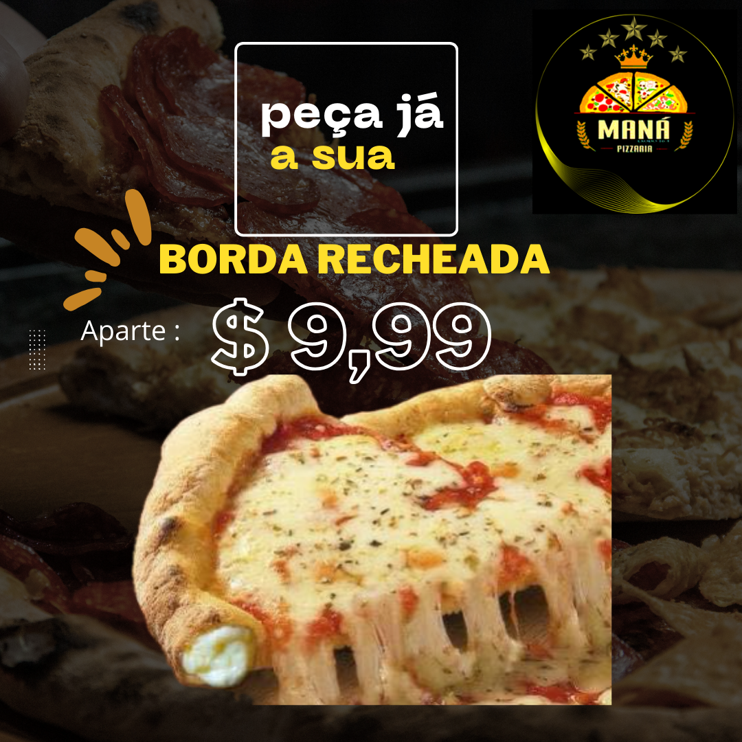 Borda  recheada ,catupiry , chedder,chocolate 