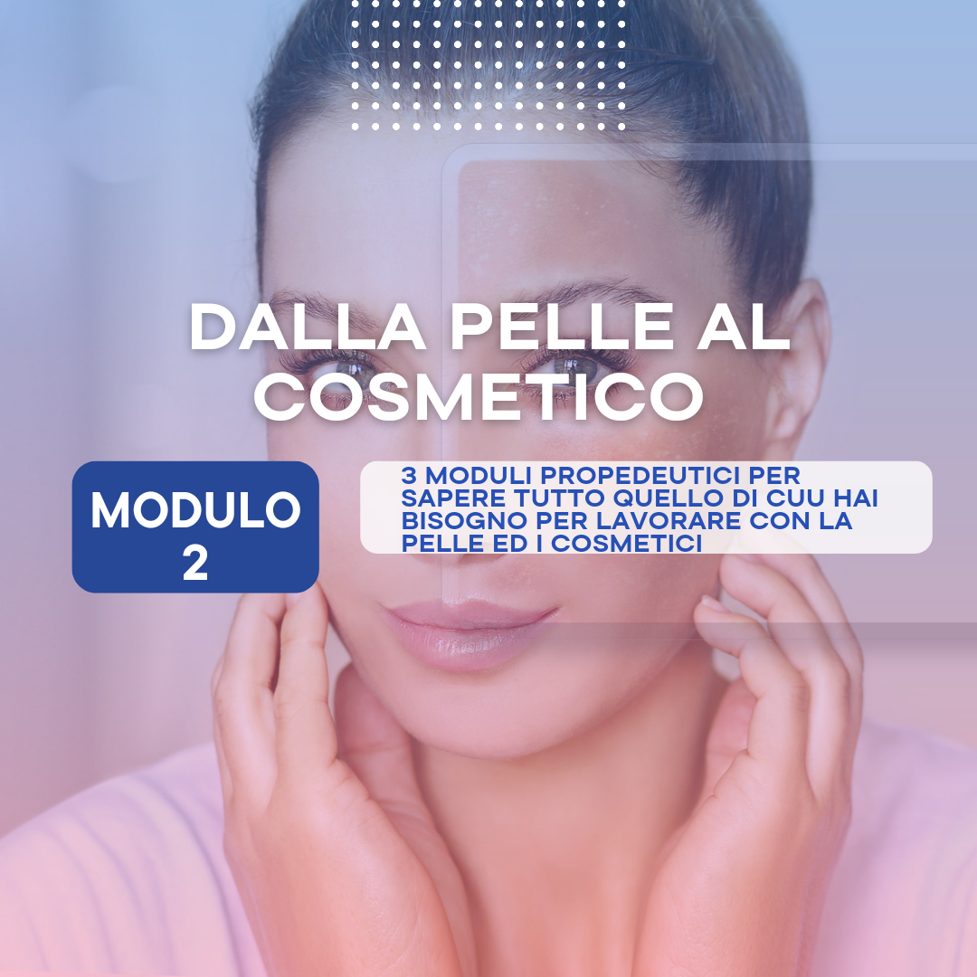 CORSO DI COSMETOLOGIA APPLICATA ALLA PELLE: “Dalla Pelle al Cosmetico”