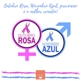 Outubro Rosa, Novembro Azul, prevenção é o melhor remédio!