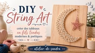 DIY String Art : créer des tableaux en fils tendus modernes & poétiques