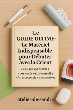 Le GUIDE ULTIME : Le Matériel Indispensable pour Débuter avec la Cricut