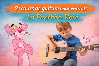 2ᵉ cours de guitare pour enfants : La Panthère Rose
