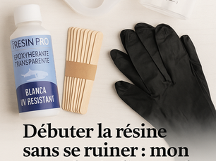 Débuter la résine sans se ruiner