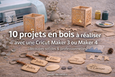 Projets bois Cricut Maker