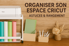 Organiser et Ranger Son Espace Cricut 