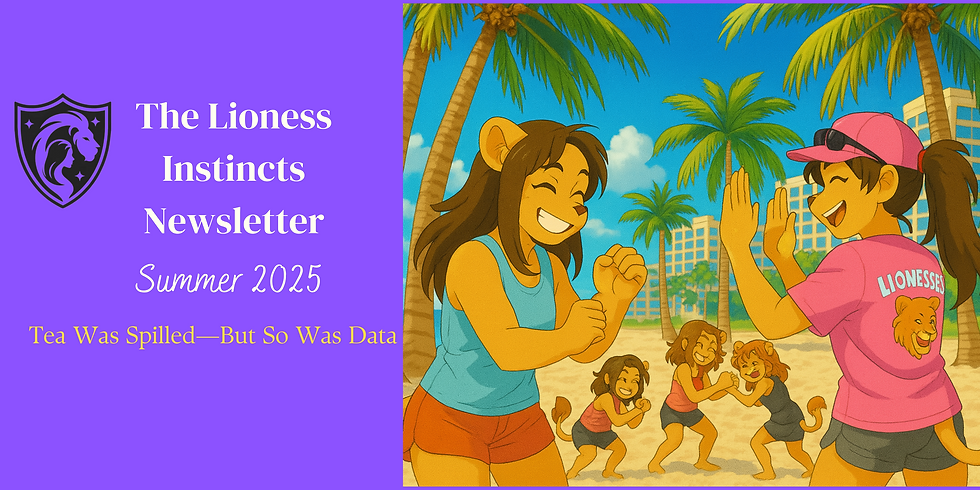 🦁 THE LIONESS INSTINCTS | July 2025 Newsletter