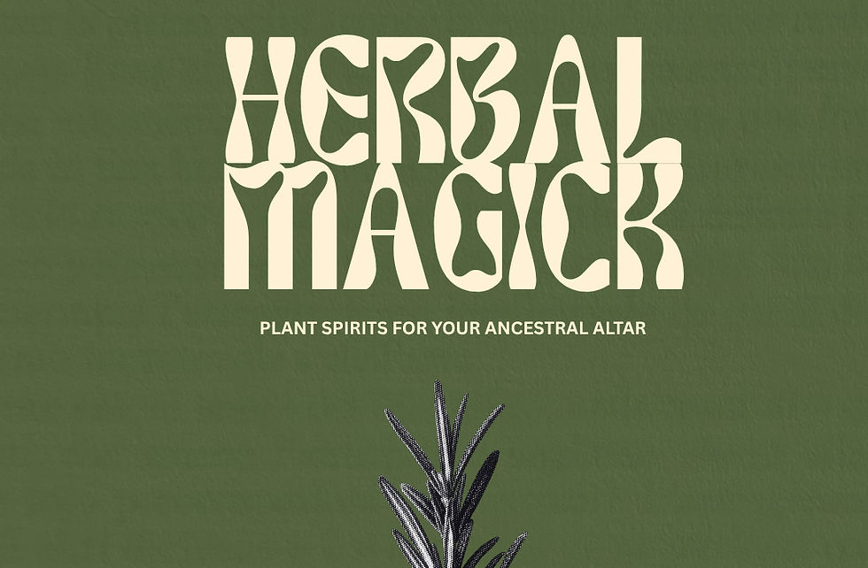 HERBAL MAGICK AND PLANT SPIRITS - FOR YOUR ANCESTRAL ALTAR