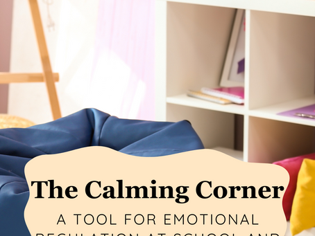 Calm Down Corner: A Tool for Emotional Regulation at School and Home
