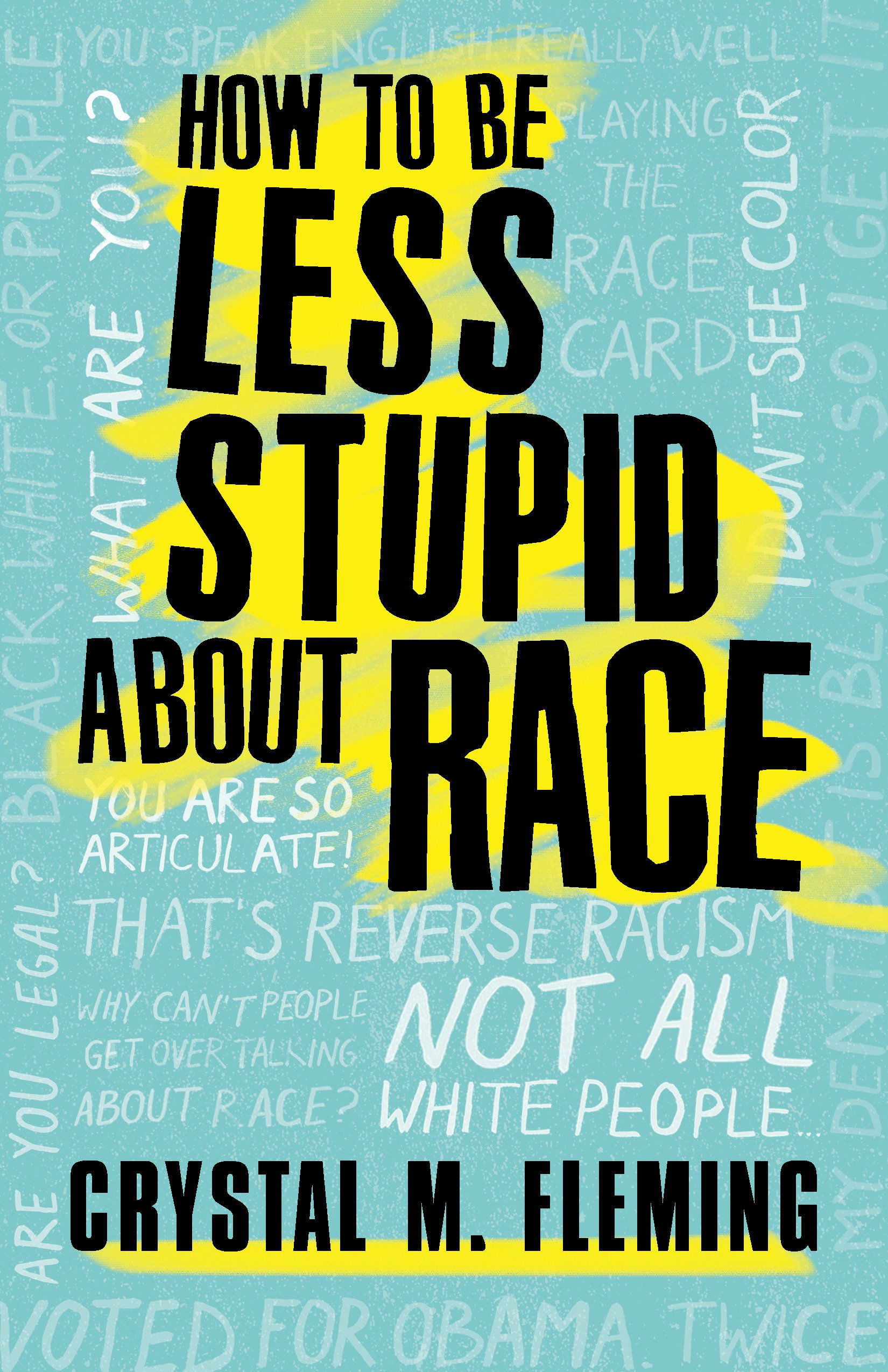 How To Be Less Stupid About Race: On Racism, White Supremacy & The Racial Divide