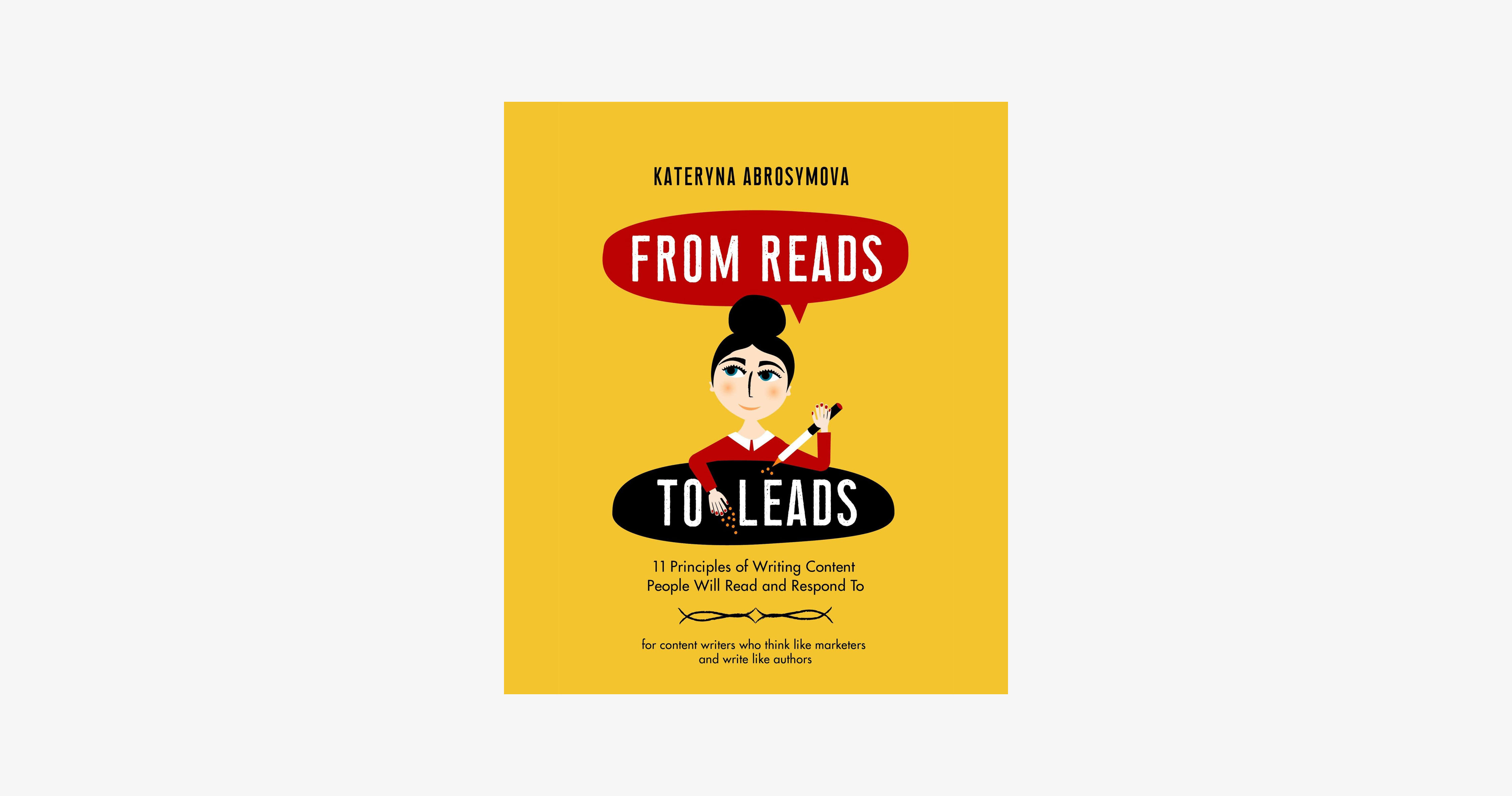 From Reads to Leads: 11 Principles of Writing Contenе, – Kateryna Abrosymova