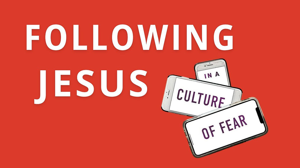 Class: Following Jesus in a Culture of Fear
