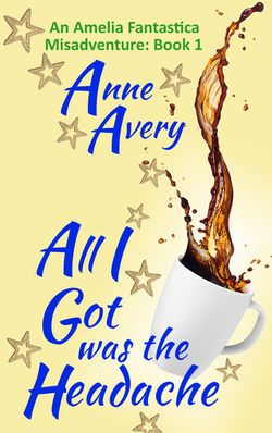 All I Got Was The Headache by Anne Avery