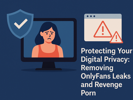 Protecting Your Digital Privacy: Removing OnlyFans Leaks and Revenge Porn