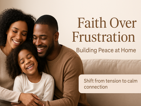 Faith Over Frustration — Building Peace at Home