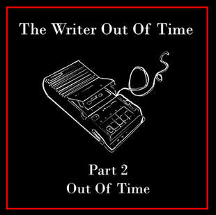 HFTH - The Writer Out Of Time - Part 2: Out Of Time