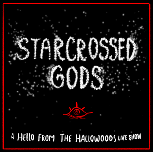 HFTH - "Starcrossed Gods" Live Show