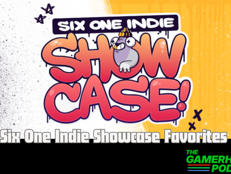 Six One Indie Showcase Favorites | The Gamerheads Podcast