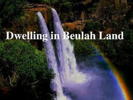 "Beulah Land" I Am Longing For You!