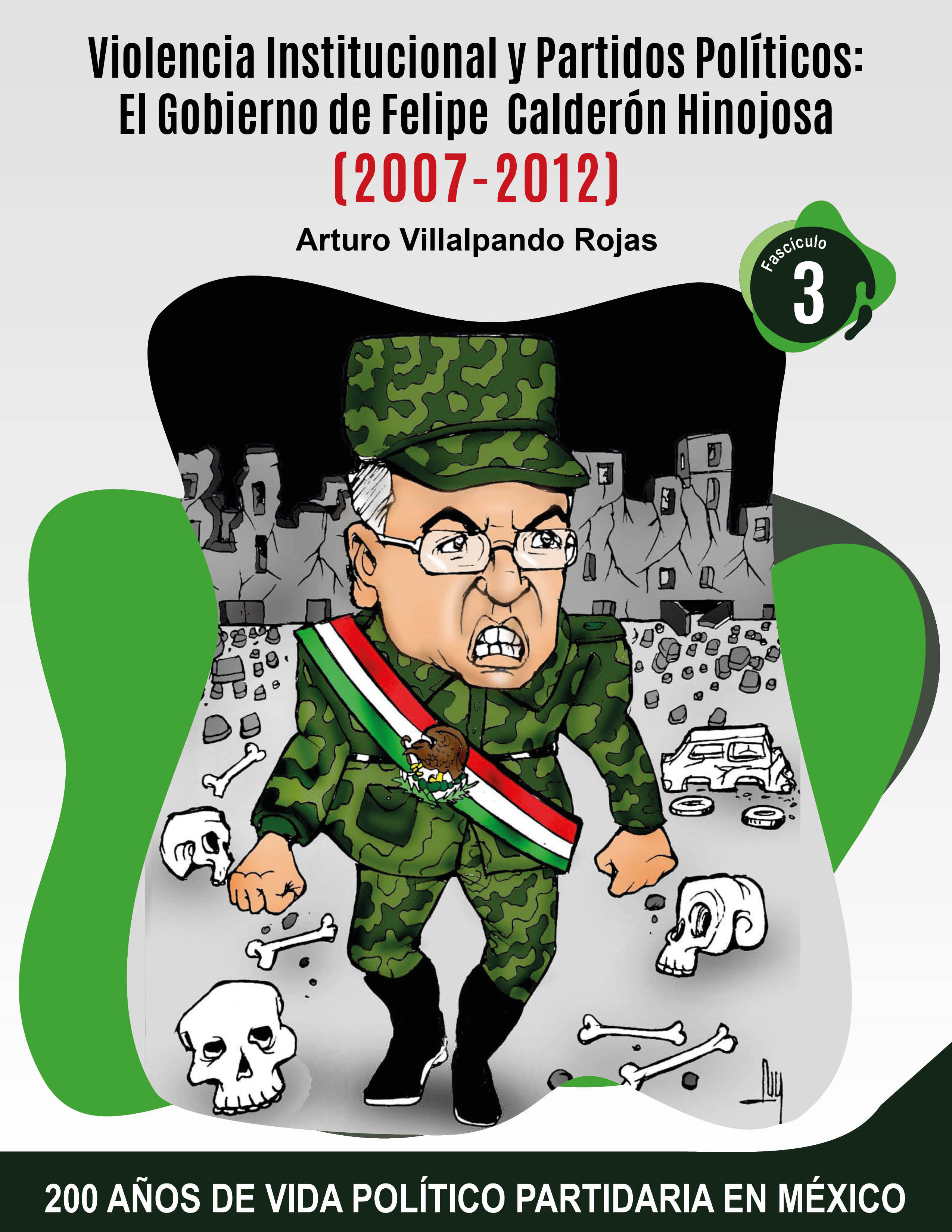 Violencia Institucional y Partidos Políticos/Felipe Calderón Hinojosa(2007-2012)
