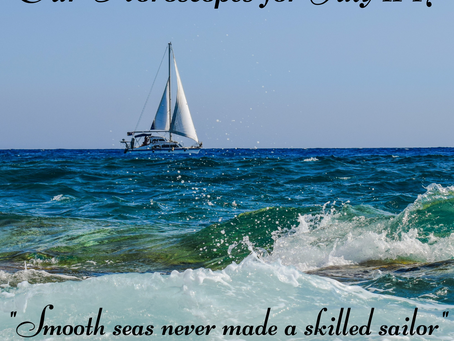 Horoscopes for July 11-17: “Smooth seas never made a skilled sailor”