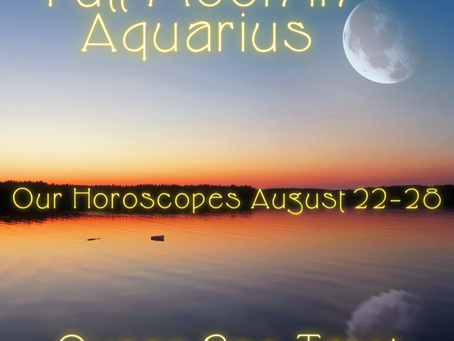 Full Moon in Aquarius: Our Horoscopes for August 22-28