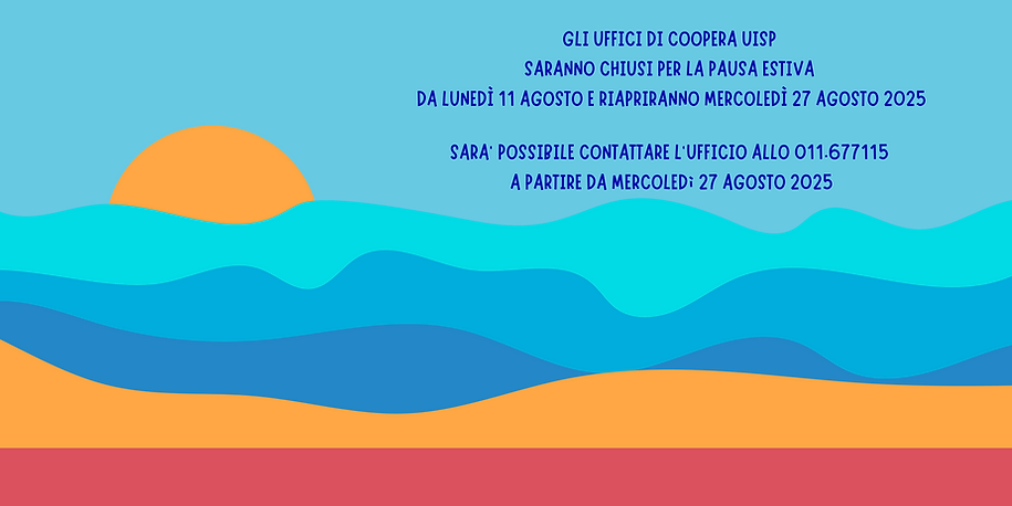 GLI UFFICI DI COOPERA UISP SARANNO CHIUSI PER LA PAUSA ESTIVA DA LUNEDÌ 11 AGOSTO E RIAPRI