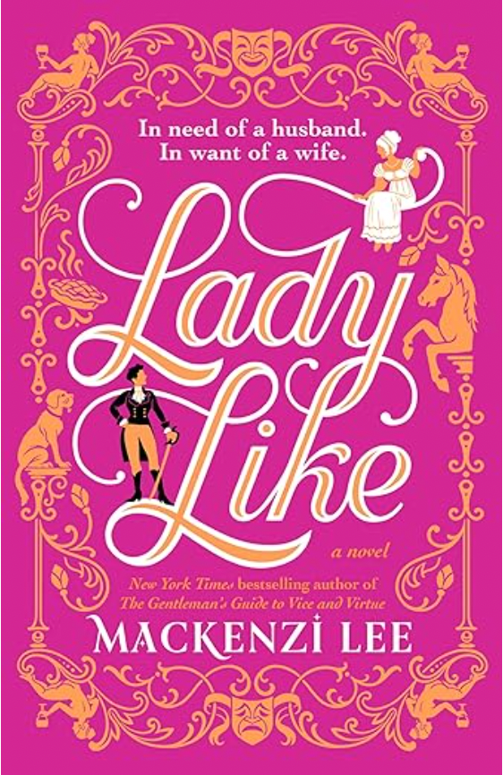 The book cover of "Lady Like" by Mackenzie Lee is magenta with ornate gold designs. On either side of the cursive title are illustrations of a man and woman in Regency-era dress.