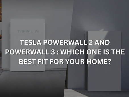 Tesla Powerwall 2 and Powerwall 3Â : Which One Is the Best Fit for Your Home?
