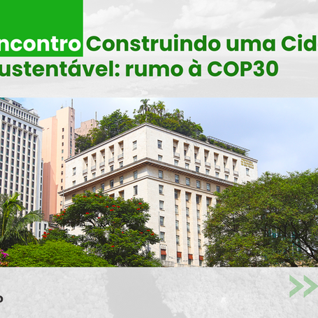 Encontro “Construindo uma Cidade Sustentável, rumo à COP30” 