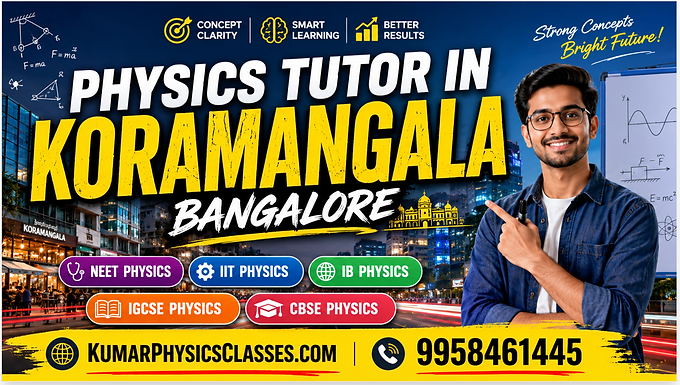 Physics Tutor in Koramangala – Why Students Choose Mr. Kumar for NEET, IIT-JEE, IB, IGCSE & CBSE Physics +91-9958461445 Physics Tutor in Koramangala If you are living in Koramangala and searching for a good physics teacher, then one thing is very common among students and parents:Physics tutor in Koramangala Bangalore-Physics tutor in Koramangala Bangalore They easily find coaching centers, tuition advertisements, and online classes, but they do not easily find a teacher who can actually make physics simple. This is the reason many students now connect with Kumar Physics Classes for concept-based physics learning. Whether you are preparing for: NEET Physics IIT-JEE Physics Physics tutor in Koramangala Bangalore IGCSE Physics ICSE Physics CBSE Physics Mr. Kumar focuses on making concepts crystal clear with simple explanation methods, real-life examples, and strong numerical practice.-Physics tutor in Koramangala Bangalore Physics tutor in Koramangala Bangalore for Neet Why Students Need a Good Physics Tutor in Koramangala Koramangala is one of the most advanced educational and residential areas in Bangalore. Students here study in top schools, international schools, PU colleges, and coaching institutes. But still, many students struggle in physics because: concepts are rushed derivations are not explained properly numerical practice is weak students memorize formulas without understanding applications At Kumar Physics Classes, students learn physics step by step. The goal is not only syllabus completion. The goal is: concept clarity numerical solving analytical thinking confidence building competitive exam preparation Physics tutor in Koramangala Bangalore NEET Physics Tutor in Koramangala NEET Physics is one of the biggest challenges for medical aspirants. Many students lose marks because they do not understand concepts deeply.-Physics tutor in Koramangala Bangalore Mr. Kumar teaches: Mechanics Thermodynamics Modern Physics Current Electricity Ray Optics Magnetism Waves Electrostatics in a very easy and exam-oriented way. Students get: MCQ practice previous year question discussion test analysis doubt solving shortcut techniques revision strategy This helps students improve speed and accuracy in NEET Physics. IIT-JEE Physics Tutor in Koramangala IIT-JEE Physics requires strong concepts and advanced problem-solving ability. At Kumar Physics Classes, students learn: deep conceptual analysis advanced numericals multi-concept questions shortcut approaches rotational mechanics electromagnetism advanced calculus-based applications Students preparing for JEE Main and JEE Advanced receive structured guidance and regular practice. IB Physics Tutor in Koramangala IB students often face difficulty because the syllabus focuses heavily on conceptual understanding and application-based questions. Mr. Kumar helps students with: HL & SL Physics Internal Assessments numerical solving graph interpretation derivations conceptual explanations IB students from different international schools around Bangalore connect with Kumar Physics Classes for personalized guidance. IGCSE Physics Tutor in Koramangala IGCSE Physics requires strong basics and proper understanding of scientific concepts. Students learn: theory explanation practical applications diagram understanding structured answers exam writing techniques through easy English explanations. CBSE Physics Tutor in Koramangala CBSE Class 11 and 12 Physics can become difficult if the basics are not strong. Mr. Kumar focuses on: NCERT understanding board exam preparation derivations numericals assertion reasoning sample paper discussions Students become more confident in solving board-level as well as competitive-level questions. Nearby Areas Where Students Search for Physics Tutors-Physics tutor in Koramangala Bangalore Students from nearby premium areas also connect with Kumar Physics Classes. Physics Tutor in HSR Layout Students from HSR Layout preparing for NEET and IIT-JEE often require strong conceptual support in physics. Physics Tutor in Indiranagar Students living in Indiranagar search for experienced physics teachers who can simplify difficult chapters. Physics Tutor in Electronic City Parents in Electronic City often look for trusted online and offline physics tuition support. Physics Tutor in BTM Layout Students from BTM Layout connect for board exams, NEET preparation, and IIT-JEE Physics practice. Physics Tutor in Jayanagar Jayanagar students often need advanced numerical-solving sessions and concept revision support. Physics Tutor in Bellandur Students from Bellandur prefer flexible online classes and personalized physics mentorship. Physics Tutor for Top Schools Around Koramangala Physics Tutor in National Public School Bangalore Students studying in National Public School often prepare for Olympiads, NEET, and IIT-JEE together with school academics. Physics Tutor in Delhi Public School Bangalore Delhi Public School students require conceptual clarity and advanced numerical problem-solving. Physics Tutor in Christ Junior College Students from Christ Junior College often connect for competitive-level physics preparation. Physics Tutor in St. John’s School Bangalore St. John's School students improve board exam performance through structured physics learning. Physics Tutor in Jyoti Nivas College Bangalore Students from Jyoti Nivas College often search for additional support in applied physics and numericals. Physics Tutor in Christ University Bangalore Students from Christ University and nearby institutions connect for strong conceptual guidance. Why Mr. Kumar’s Teaching Style is Different Most students fear physics because they think physics is only about formulas. But physics becomes interesting when concepts are explained properly. At Kumar Physics Classes: difficult concepts are simplified weak students receive personal attention numericals are solved step by step revision strategies are provided students learn smart solving techniques The teaching approach is designed for: average students advanced students competitive exam aspirants international curriculum students Online Physics Classes Available Across Bangalore-Physics tutor in Koramangala Bangalore Students from: Koramangala Whitefield Sarjapur Road Marathahalli HSR Layout Electronic City Indiranagar can attend online classes through Kumar Physics Classes. Online sessions include: live interaction handwritten explanation doubt-solving test discussions chapter-wise revision assignment practice Best Physics Tutor in Koramangala-Physics tutor in Koramangala Bangalore If you are searching online for: Physics Tutor in Koramangala NEET Physics Tutor in Koramangala IIT-JEE Physics Tutor in Koramangala IB Physics Tutor in Koramangala IGCSE Physics Tutor in Koramangala CBSE Physics Tutor in Koramangala Home Physics Tutor in Bangalore Online Physics Classes in Bangalore then Kumar Physics Classes can help you build strong concepts and improve performance in physics. Physics is not difficult when taught by the right teacher. With proper mentorship, consistent practice, and conceptual learning, students can achieve excellent scores in school exams, board exams, NEET, IIT-JEE, IB, and other competitive exams. Physics Tutor in Koramangala Physics Tutor in HSR Layout Physics Tutor in Indiranagar Physics Tutor in Whitefield Physics Tutor in Electronic City Physics Tutor in Jayanagar Physics Tutor in JP Nagar Physics Tutor in BTM Layout Physics Tutor in Bellandur Physics Tutor in Sarjapur Road Physics Tutor in Marathahalli Physics Tutor in Hebbal Physics Tutor in Yelahanka Physics Tutor in Malleshwaram Physics Tutor in Rajajinagar Physics Tutor in Basavanagudi Physics Tutor in Banashankari Physics Tutor in RR Nagar Physics Tutor in Sadashivanagar Physics Tutor in Richmond Town Physics Tutor in Frazer Town Physics Tutor in Cox Town Physics Tutor in RT Nagar Physics Tutor in Hennur Physics Tutor in Kalyan Nagar Physics Tutor in HRBR Layout Physics Tutor in Kasturi Nagar Physics Tutor in Ulsoor Physics Tutor in MG Road Physics Tutor in Brigade Road Physics Tutor in Residency Road Physics Tutor in Lavelle Road Physics Tutor in Cunningham Road Physics Tutor in Vasanth Nagar Physics Tutor in Palace Road Physics Tutor in Dollars Colony Physics Tutor in Sanjay Nagar Physics Tutor in Vidyaranyapura Physics Tutor in Jakkur Physics Tutor in Devanahalli Physics Tutor in Airport Road Physics Tutor in Brookefield Physics Tutor in KR Puram Physics Tutor in Mahadevapura Physics Tutor in Hoodi Physics Tutor in ITPL Physics Tutor in Kadugodi Physics Tutor in Domlur Physics Tutor in Murugeshpalya Physics Tutor in CV Raman Nagar Physics Tutor in Old Airport Road Physics Tutor in New BEL Road Physics Tutor in Mathikere Physics Tutor in Yeshwanthpur Physics Tutor in Peenya Physics Tutor in Nagarbhavi Physics Tutor in Vijayanagar Physics Tutor in Kengeri Physics Tutor in Mysore Road Physics Tutor in Kanakapura Road Physics Tutor in Bannerghatta Road Physics Tutor in Arekere Physics Tutor in Hulimavu Physics Tutor in Gottigere Physics Tutor in Akshaya Nagar Physics Tutor in Begur Road Physics Tutor in Silk Board Physics Tutor in Bommanahalli Physics Tutor in Hosur Road Physics Tutor in Chandapura Physics Tutor in Attibele Physics Tutor in Thanisandra Physics Tutor in Nagawara Physics Tutor in Manyata Tech Park Physics Tutor in Shivajinagar Physics Tutor in Commercial Street Physics Tutor in Chamrajpet Physics Tutor in Wilson Garden Physics Tutor in Shanti Nagar Physics Tutor in Koramangala 1st Block Physics Tutor in Koramangala 2nd Block Physics Tutor in Koramangala 3rd Block Physics Tutor in Koramangala 4th Block Physics Tutor in Koramangala 5th Block Physics Tutor in Koramangala 6th Block Physics Tutor in Koramangala 7th Block Physics Tutor in Koramangala 8th Block Physics Tutor in Sarjapur Physics Tutor in Carmelaram Physics Tutor in Kadubeesanahalli Physics Tutor in Panathur Physics Tutor in Doddanekkundi Physics Tutor in AECS Layout Physics Tutor in Cooke Town Physics Tutor in Benson Town Physics Tutor in Langford Town Physics Tutor in Victoria Layout Physics Tutor in Ejipura Physics Tutor in Vivek Nagar Physics Tutor in Neelasandra Physics Tutor in Austin Town Physics Tutor in Richmond Circle Physics Tutor in Seshadripuram Physics Tutor in Majestic Physics Tutor in Chickpet Physics Tutor in Basaveshwar Nagar Physics Tutor in Chandra Layout Physics Tutor in Magadi Road Physics Tutor in Uttarahalli Physics Tutor in Padmanabhanagar Physics Tutor in Kumaraswamy Layout Physics Tutor in Girinagar Physics Tutor in Chikkalasandra Physics Tutor in Talaghattapura Physics Tutor in NICE Road Physics Tutor in Subramanyapura Physics Tutor in KR Road Physics Tutor in Mallathahalli Physics Tutor in Annapoorneshwari Nagar Physics Tutor in Byatarayanapura Physics Tutor in Sahakar Nagar Physics Tutor in Nandini Layout Physics Tutor in Lingarajapuram Physics Tutor in Banaswadi Physics Tutor in Ramamurthy Nagar Physics Tutor in Horamavu Physics Tutor in Kalkere Physics Tutor in Bagalur Physics Tutor in Chikkajala Physics Tutor in Hoskote Physics Tutor in Budigere Cross Physics Tutor in Varthur Physics Tutor in Gunjur Physics Tutor in Kodathi Physics Tutor in Haralur Road Physics Tutor in Kaikondrahalli Physics Tutor in Green Glen Layout Physics Tutor in Prestige Shantiniketan Physics Tutor in Embassy Golf Links Physics Tutor in Prestige Lakeside Habitat Physics Tutor in RMV Extension Physics Tutor in Judicial Layout Physics Tutor in Dollars Layout Physics Tutor in Phoenix Marketcity Area Physics Tutor in Orion Mall Area Physics Tutor in UB City Area Physics Tutor in Prestige Falcon City Physics Tutor in Prestige Sunrise Park Physics Tutor in Sobha Dream Acres Physics Tutor in Sobha City Physics Tutor in Purva Highlands Physics Tutor in Brigade Gateway Physics Tutor in Brigade Road Area Physics Tutor in Prestige Tech Park Physics Tutor in Eco Space Physics Tutor in Eco World