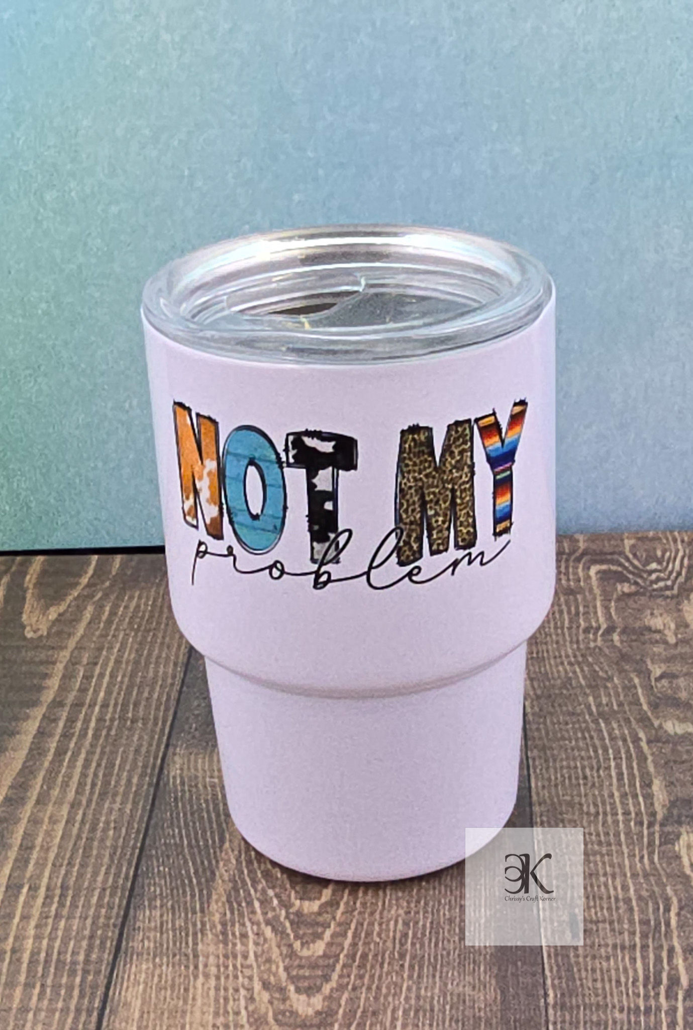 Not My Problem Tumbler Inspired 3oz Shot Glass