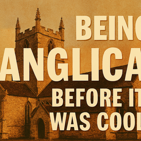 Being Anglican Before it was Cool 