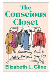 The Conscious Closet: The Revolutionary Guide to Looking Good While Doing Good