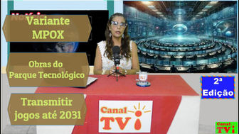 Canal TVi, Plantão de notícias, Variante MPOX/Obras Parque tecnológico/Transmitir jogos até 2031.