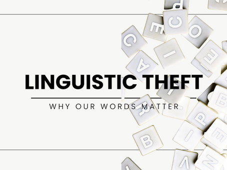 Linguistic Theft - Why Our Words Matter