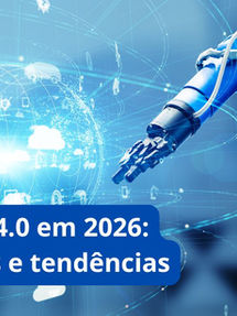Indústria 4.0 em 2026: O que realmente mudou e para onde estamos indo