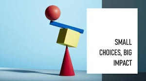 Small Choices Matter ll